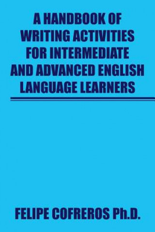 Handbook of Writing Activities For Intermediate and Advanced English Language Learners