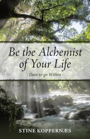 Be the Alchemist of Your Life