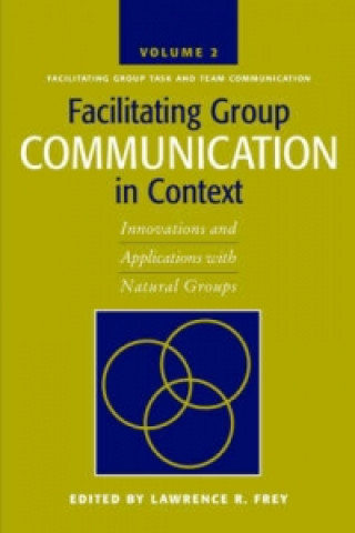 Facilitating Group Communication in Context v. 2; Facilitating Group Task and Team Communication