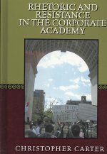 Rhetoric and Resistance in the Corporate Academy