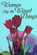 Women Say the Wisest Things