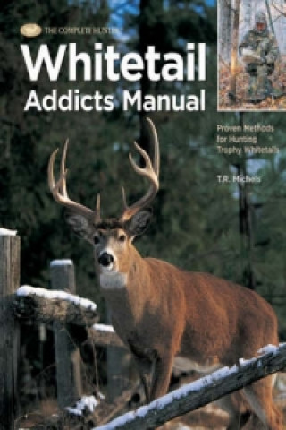 Complete Hunter Whitetail Addicts Manual