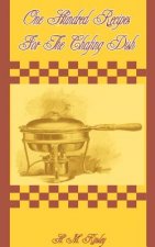 One Hundred Recipes for the Chafing Dish