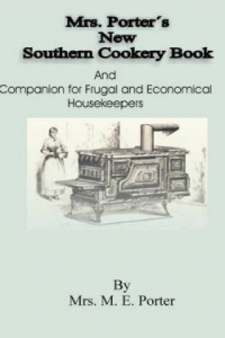 Mrs Porter's New Southern Cookery Book and Companion for Frugal and Economical Housekeepers