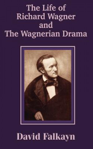Life of Richard Wagner and the Wagnerian Drama