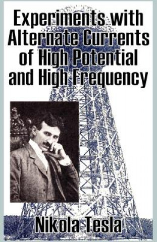 Experiments with Alternate Currents of High Potential and High Frequency