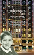 Algonquin Kid - Adventures Growing Up at New York's Legendary Hotel (Hardback)