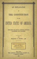 Explanation of the Constitution of the United States of America Prepared for Use in Catholic Schools, Academies, and Colleges