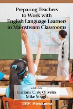 Preparing Teachers to Work with English Language Learners in Mainstream Classrooms