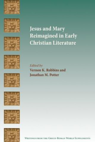 Jesus and Mary Reimagined in Early Christian Literature