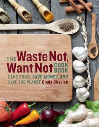 Waste Not, Want Not Cookbook