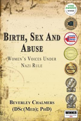 Birth, Sex and Abuse: Women's Voices Under Nazi Rule (Winner: Canadian Jewish Literary Award, Choice Outstanding Academic Title, USA National Jewish B