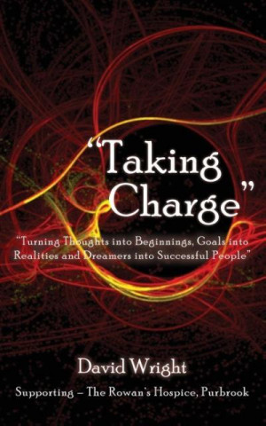 'Taking Charge' - Turning Thoughts into Beginnings, Goals into Realities and Dreamers into Successful People