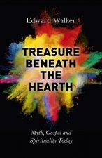 Treasure Beneath the Hearth - Myth, Gospel and Spirituality Today