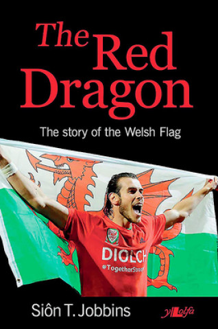 Red Dragon, The - Story of the Welsh Flag, The
