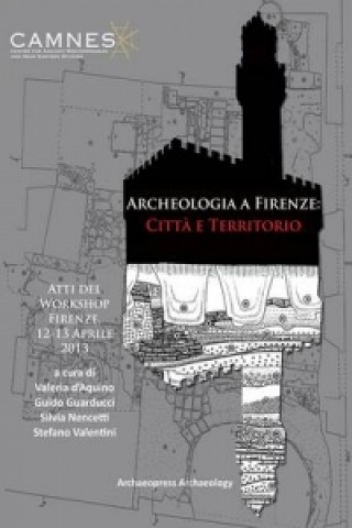 Archeologia a Firenze: Citta e Territorio