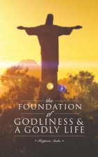Foundation of Godliness & A Godly Life