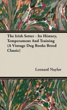 Irish Setter - Its History, Temperament And Training (A Vintage Dog Books Breed Classic)