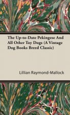 Up-to-Date Pekingese And All Other Toy Dogs (A Vintage Dog Books Breed Classic)