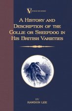 History and Description of the Collie or Sheepdog in His British Varieties (A Vintage Dog Books Breed Classic)