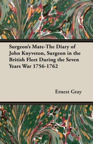 Surgeon's Mate-The Diary of John Knyveton, Surgeon In The British Fleet During The Seven Years War 1756-1762