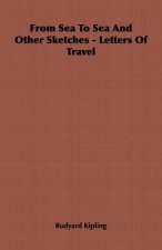 From Sea To Sea And Other Sketches - Letters Of Travel
