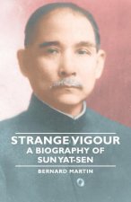 Strange Vigour - A Biography of Sun Yat-Sen