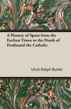 History of Spain From the Earliest Times to the Death of Ferdinand the Catholic