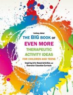 Big Book of EVEN MORE Therapeutic Activity Ideas for Children and Teens