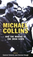 Michael Collins - And The Making Of The Irish State