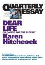 Dear Life: On Caring for the Elderly: Quarterly Essay 57