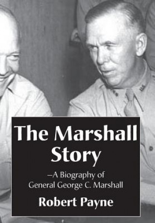 Marshall Story, A Biography of General George C. Marshall