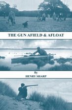 Gun - Afield & Afloat (History of Shooting Series - Game & Wildfowling)