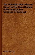 Scientific Education of Dogs For the Gun (History of Shooting Series - Gundogs & Training)