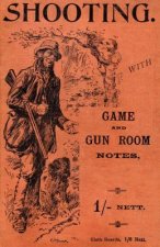 Shooting With Game and Gun Room Notes (History of Shooting Series - Shotguns)