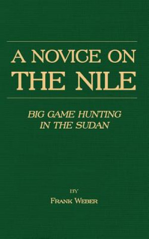Novice On The Nile - Big Game Hunting In The Sudan