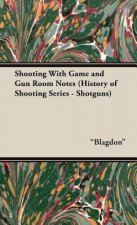 Shooting With Game and Gun Room Notes (History of Shooting Series - Shotguns)