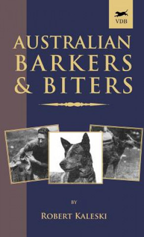 Australian Barkers and Biters (A Vintage Dog Books Breed Classic - Australian Cattle Dog)