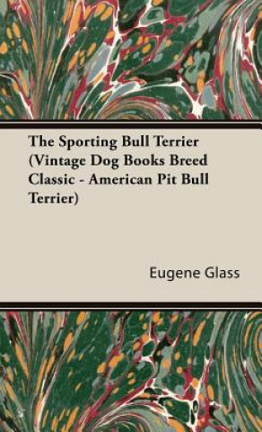 Sporting Bull Terrier (Vintage Dog Books Breed Classic - American Pit Bull Terrier)