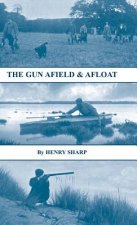 Gun - Afield & Afloat (History of Shooting Series - Game & Wildfowling)