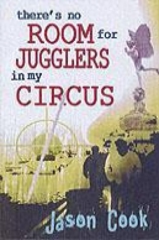 There's No Room for Jugglers in My Circus