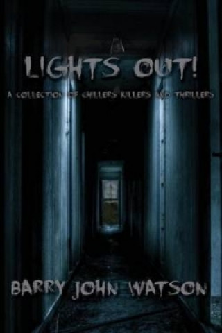 Lights Out! a Collection of Chillers, Killers and Thrillers.