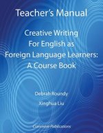 Teacher's Manual - Creative Writing for English as Foreign Language Learners: A Course Book