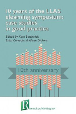 10 Years of the LLAS Elearning Symposium: Case Studies in Good Practice