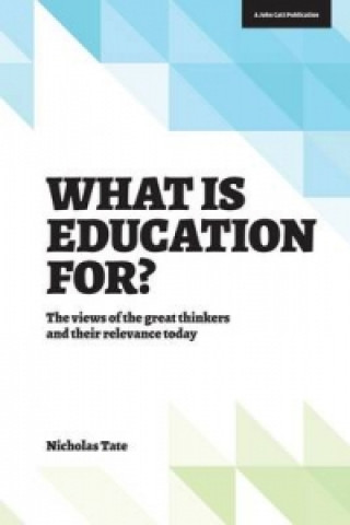 What is Education for?: The View of the Great Thinkers and Their Relevance Today