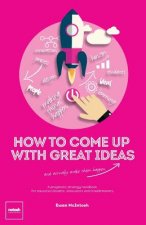 How to Come Up with Great Ideas and Actually Make Them Happen