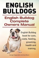 English Bulldogs. English Bulldog Complete Owners Manual. English Bulldog book for care, costs, feeding, grooming, health and training.