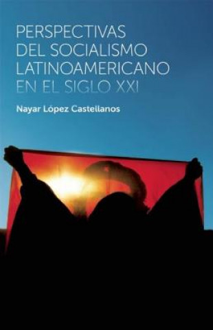 Perspectivas Del Socialismo Latinoamericano En El Siglo Xxi