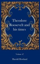 Theodore Roosevelt and his times