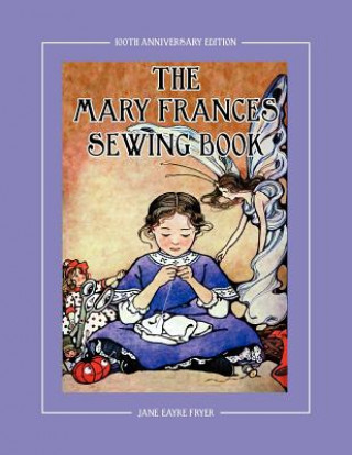 Mary Frances Sewing Book 100th Anniversary Edition (Jane Eayre Fryer)(Brožovaná)